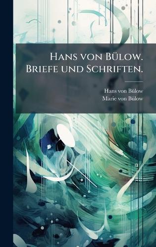 Hans von BÃ1/4low. Briefe und Schriften.