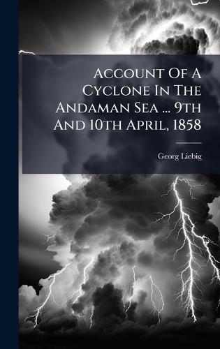Account Of A Cyclone In The Andaman Sea ... 9th And 10th April, 1858