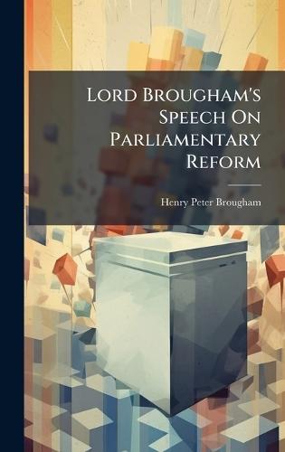 Lord Brougham's Speech On Parliamentary Reform