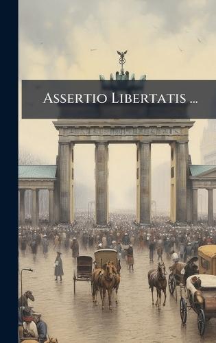 Assertio Libertatis ...