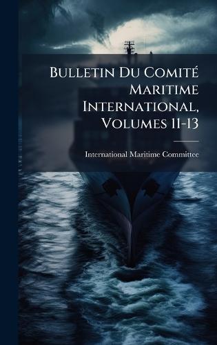 Bulletin Du ComitÃ(c) Maritime International, Volumes 11-13