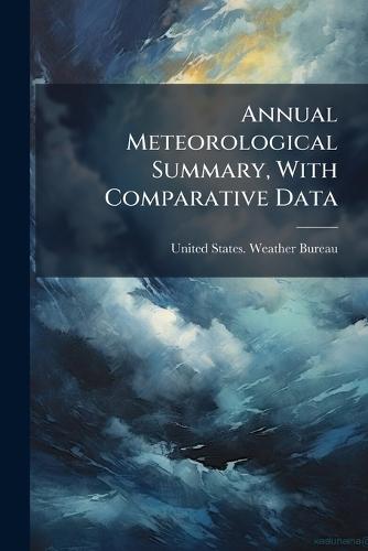 Annual Meteorological Summary, With Comparative Data