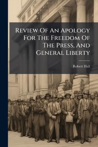 Review Of An Apology For The Freedom Of The Press, And General Liberty