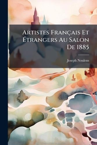 Artistes Français Et Ãtrangers Au Salon De 1885