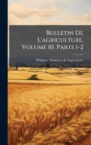 Bulletin De L'agriculture, Volume 10, Parts 1-2