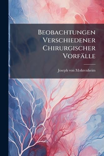 Beobachtungen Verschiedener Chirurgischer Vorfälle
