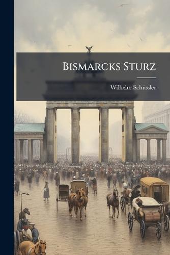 Bismarcks Sturz