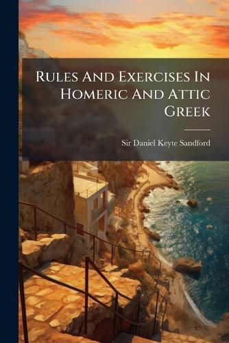 Rules And Exercises In Homeric And Attic Greek