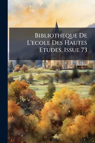 Bibliotheque De L'ecole Des Hautes Etudes, Issue 73