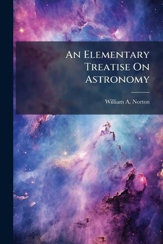 An Elementary Treatise On Astronomy