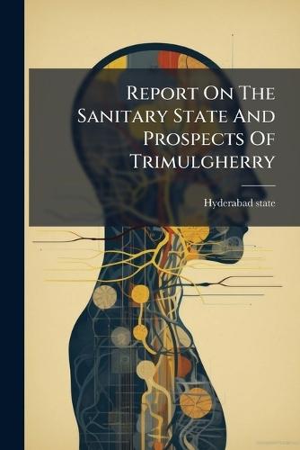 Report On The Sanitary State And Prospects Of Trimulgherry