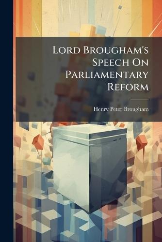 Lord Brougham's Speech On Parliamentary Reform