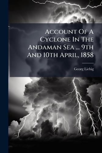 Account Of A Cyclone In The Andaman Sea ... 9th And 10th April, 1858