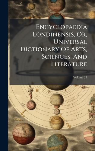 Encyclopaedia Londinensis, Or, Universal Dictionary Of Arts, Sciences, And Literature