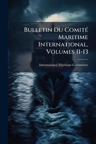 Bulletin Du ComitÃ(c) Maritime International, Volumes 11-13