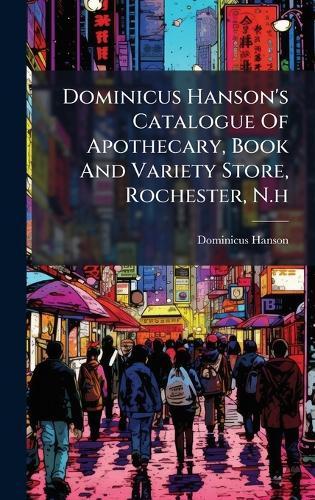 Dominicus Hanson's Catalogue Of Apothecary, Book And Variety Store, Rochester, N.h
