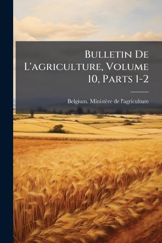 Bulletin De L'agriculture, Volume 10, Parts 1-2