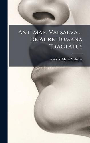 Ant. Mar. Valsalva ... De Aure Humana Tractatus