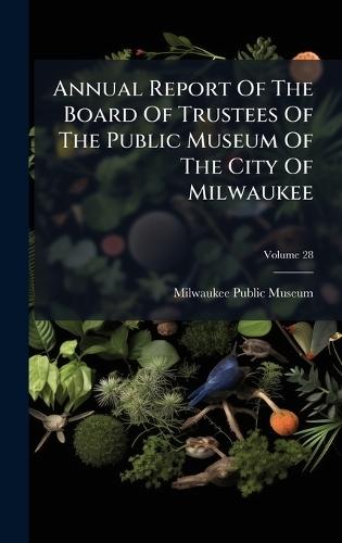 Annual Report Of The Board Of Trustees Of The Public Museum Of The City Of Milwaukee