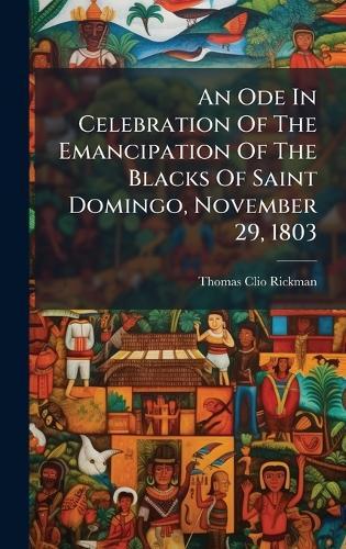 An Ode In Celebration Of The Emancipation Of The Blacks Of Saint Domingo, November 29, 1803