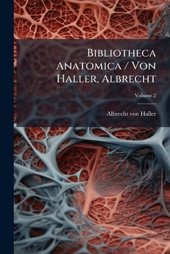 Bibliotheca Anatomica / Von Haller, Albrecht