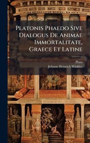 Platonis Phaedo Sive Dialogus De Animae Immortalitate, Graece Et Latine