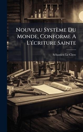 Nouveau Système Du Monde, Conforme A L'Ã(c)criture Sainte