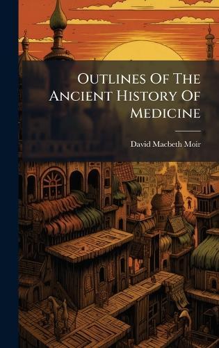 Outlines Of The Ancient History Of Medicine
