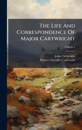 The Life And Correspondence Of Major Cartwright
