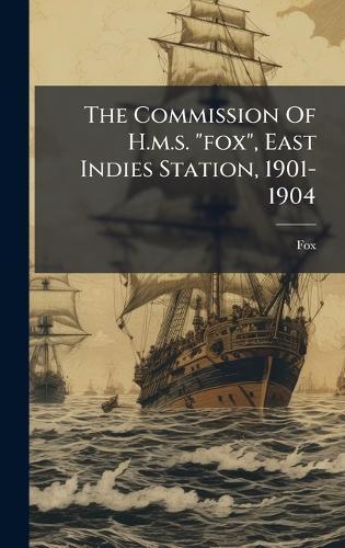 The Commission Of H.m.s. ""fox"", East Indies Station, 1901-1904