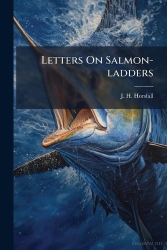 Letters On Salmon-ladders