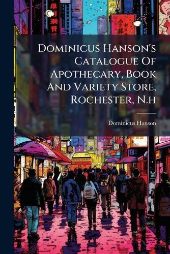 Dominicus Hanson's Catalogue Of Apothecary, Book And Variety Store, Rochester, N.h
