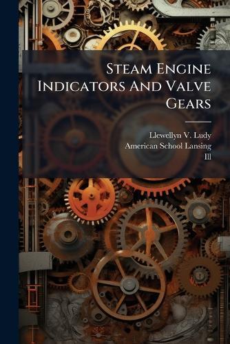 Steam Engine Indicators And Valve Gears