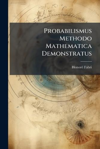 Probabilismus Methodo Mathematica Demonstratus
