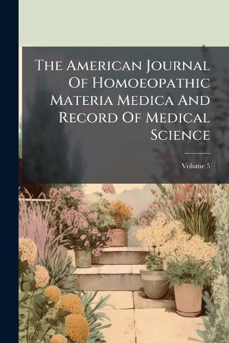 The American Journal Of Homoeopathic Materia Medica And Record Of Medical Science