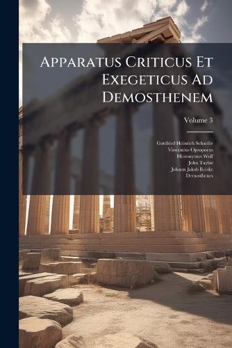 Apparatus Criticus Et Exegeticus Ad Demosthenem
