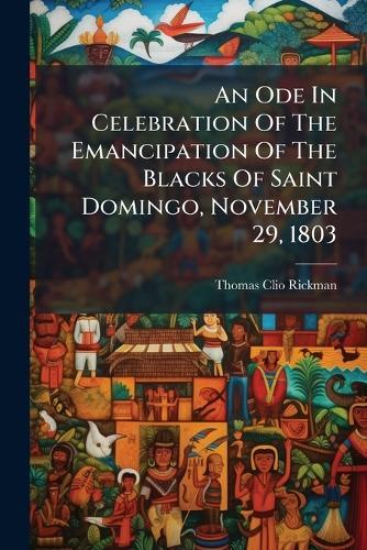 An Ode In Celebration Of The Emancipation Of The Blacks Of Saint Domingo, November 29, 1803