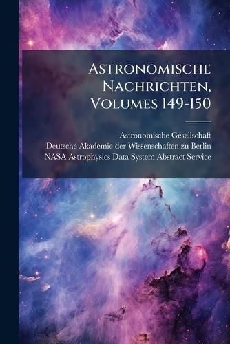 Astronomische Nachrichten, Volumes 149-150