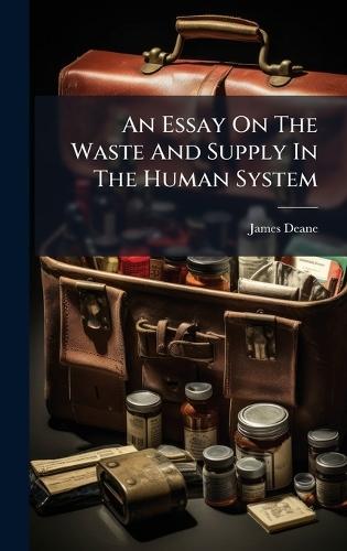 An Essay On The Waste And Supply In The Human System