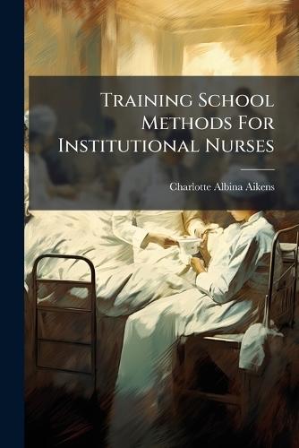 Training School Methods For Institutional Nurses