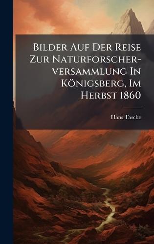 Bilder Auf Der Reise Zur Naturforscher-versammlung In Königsberg, Im Herbst 1860
