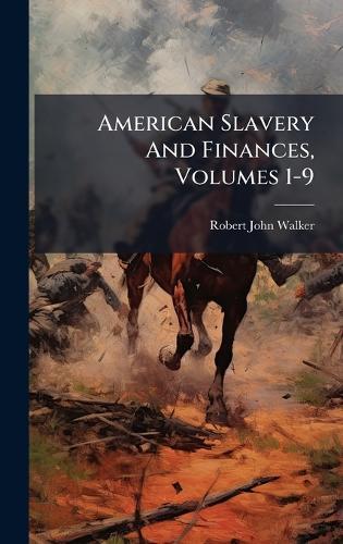 American Slavery And Finances, Volumes 1-9