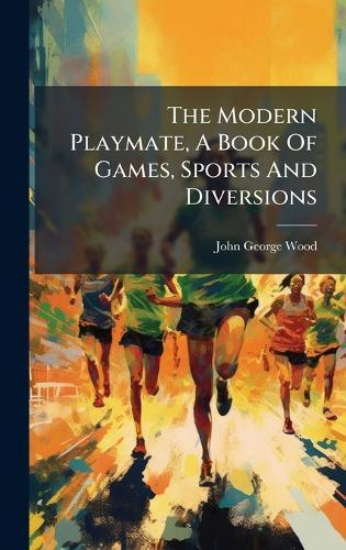 The Modern Playmate, A Book Of Games, Sports And Diversions