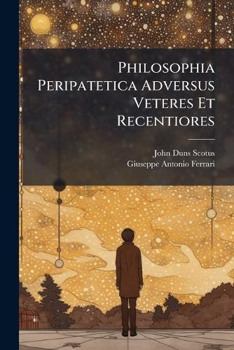 Philosophia Peripatetica Adversus Veteres Et Recentiores