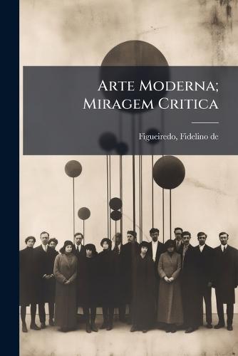 Arte Moderna; Miragem Critica