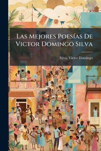 Las Mejores PoesÃ-as De Victor Domingo Silva