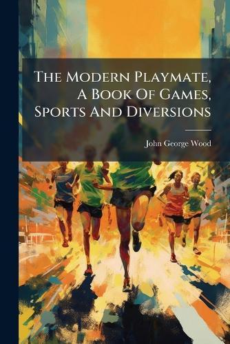 The Modern Playmate, A Book Of Games, Sports And Diversions