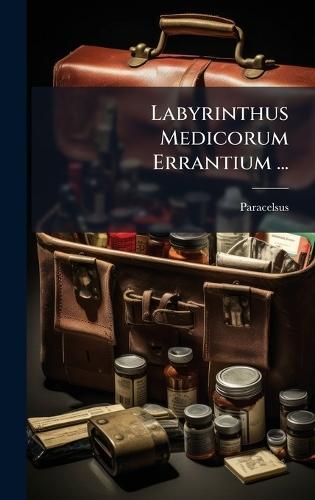 Labyrinthus Medicorum Errantium ...