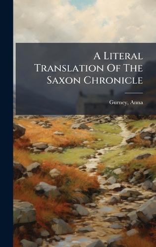 A Literal Translation Of The Saxon Chronicle