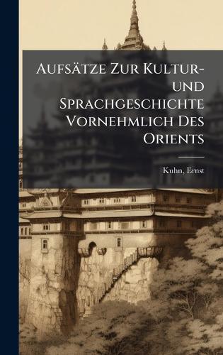 Aufsätze Zur Kultur-und Sprachgeschichte Vornehmlich Des Orients